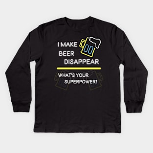 I Make Beer Disappear. What's Your SuperPower Kids Long Sleeve T-Shirt